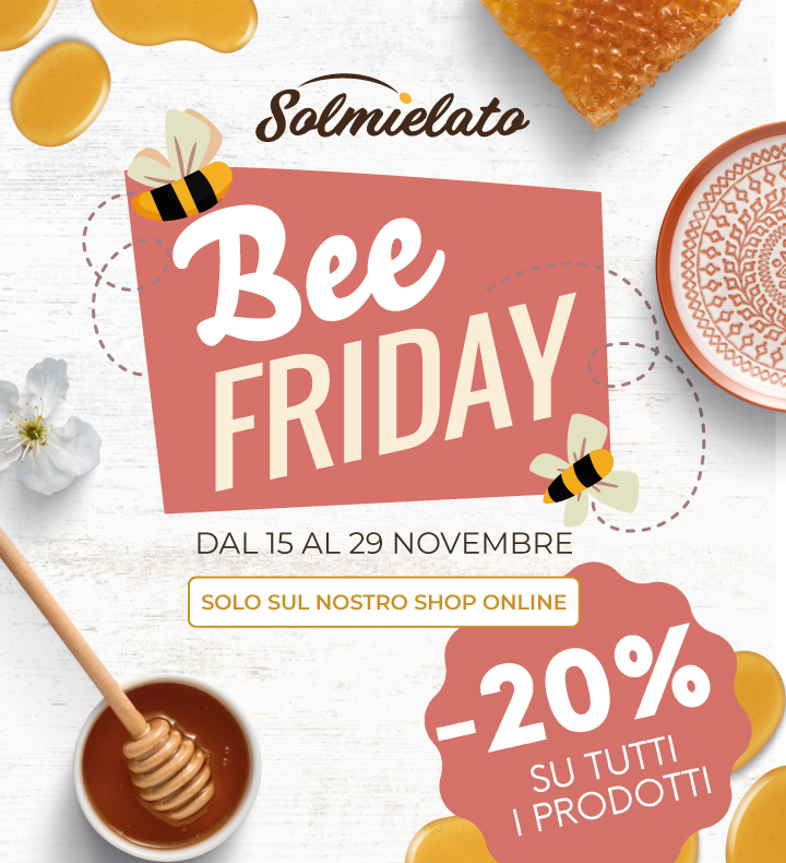 Approfitta della promozione Bee Friday, dal 15 al 29 novembre -20% su tutti i nostri prodotti.